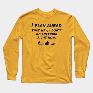 Plan Ahead Long Sleeve T-Shirt